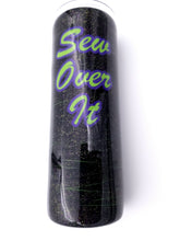 Load image into Gallery viewer, Sew Over It Tumbler - Pre-Order